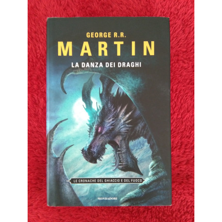 George R.R. Martin - La danza dei draghi. Le cronache del ghiaccio e del fuoco